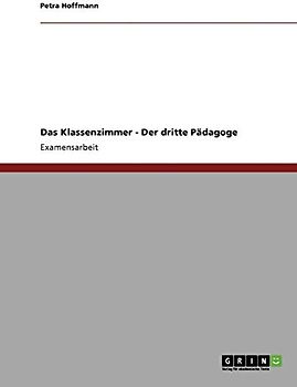 Der dritte Pädagoge. Das Klassenzimmer: Staatsexamensarbeit