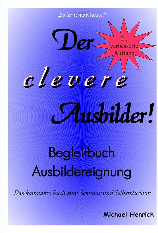 Der clevere Ausbilder! - Begleitbuch Ausbildereignung - 2., verbesserte Auflage
