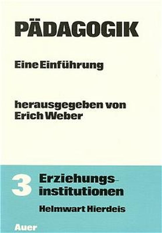 Pädagogik. Eine Einführung für Sekundarstufe II und Grundstudium in vier Bänden / Erziehungsinstitutionen