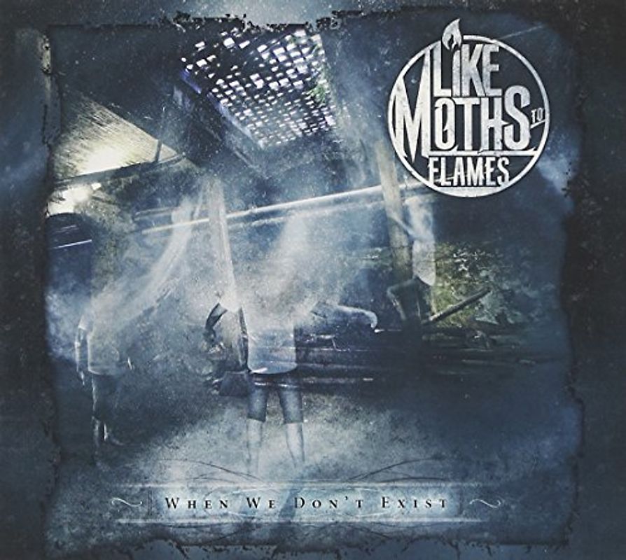 Like Moth to Flames - When We Don'T Exist