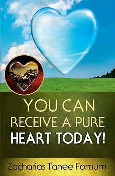 You Can Receive A Pure Heart Today! (Practical Helps For The Overcomers, Band 15)