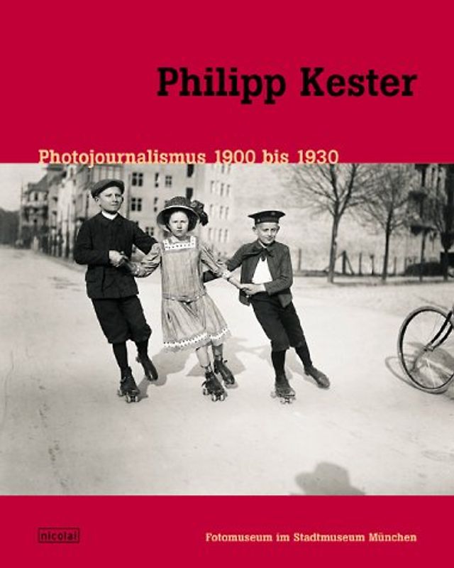 Philipp Kester - Fotojournalist. New York Berlin München 1903-1935