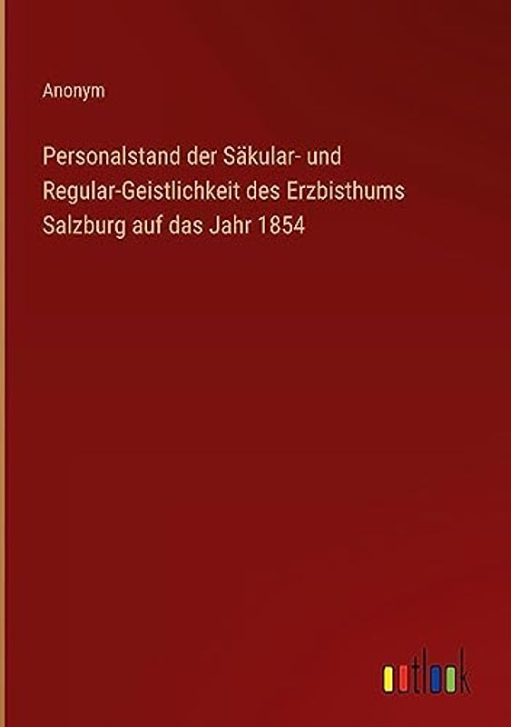 Personalstand der Säkular- und Regular-Geistlichkeit des Erzbisthums Salzburg auf das Jahr 1854