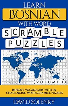 Learn Bosnian with Word Scramble Puzzles Volume 1: Learn Bosnian Language Vocabulary with 110 Challenging Bilingual Word Scramble Puzzles