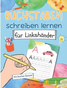 Buchstaben lernen für Linkshänder - Lernbuch für Kinder ab 4 Jahren: Übungsheft für Vorschule und Kindergarten mit 100 bunten Seiten