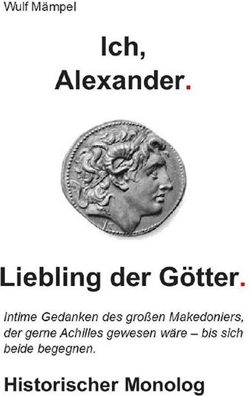 Ich, Alexander. Liebling der Götter.
