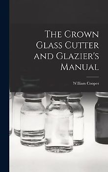 The Crown Glass Cutter and Glazier's Manual