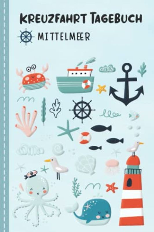 Kreuzfahrt Tagebuch für Kinder Mittelmeer: Mittelmeer Urlaubstagebuch zum Ausfüllen,Eintragen,Malen für Schiffsreise & Kreuzfahrt, Aktivitätsbuch & ... Buch für Reise auf einem Kreuzfahrtschiff