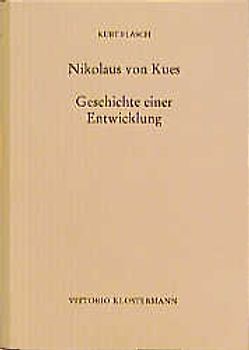 Nikolaus von Kues - Geschichte einer Entwicklung. Vorlesungen zur Einführung in seine Philosophie