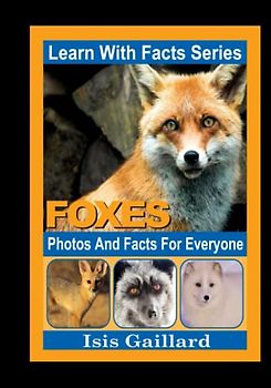 Foxes Photos and Facts for Everyone: Animals in Nature (Learn With Facts Series, Band 16)