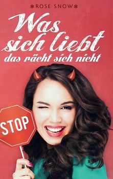 Was sich liebt, das rächt sich nicht: Süße-Rache"-Reihe 1 - Snow, Rose