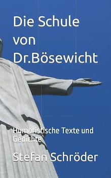 Die Schule von Dr.Bösewicht: Humoristische Texte und Gedichte