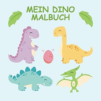 Mein Dino Malbuch: 45 einzigartige Dinosaurier Ausmalbilder für Kinder ab 3 Jahren für zu Hause oder den Kindergarten. Als Kopiervorlage für ... (Wenn ich eine Zeitmaschine hätte, Band 1)