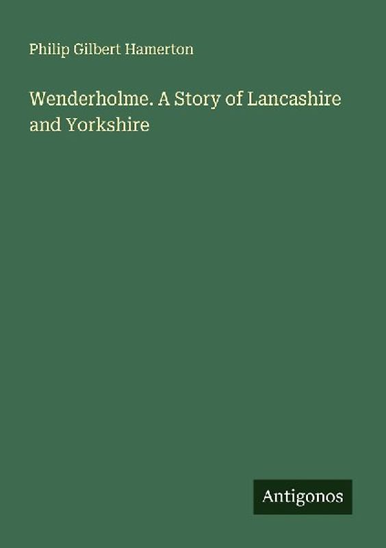 Wenderholme. A Story of Lancashire and Yorkshire