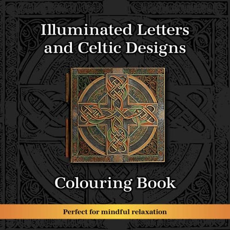 Illuminated Letters and Celtic Designs Colouring Book (History In Colours)