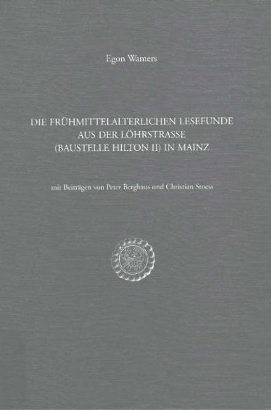 Die frühmittelalterlichen Lesefunde aus der Löhrstrasse (Baustelle Hilton II) in Mainz
