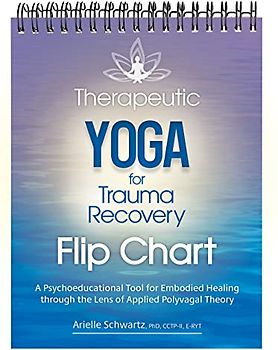 Therapeutic Yoga for Trauma Recovery Flip Chart: A Psychoeducational Tool for Embodied Healing Through the Lens of Applied Polyvagal Theory