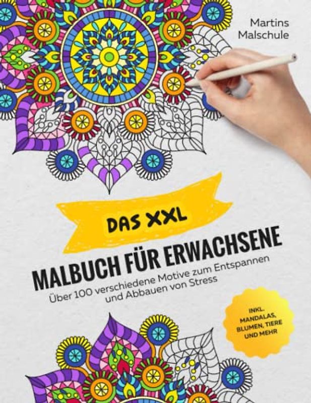 Das XXL Malbuch für Erwachsene: Über 100 verschiedene Motive zum Entspannen und Abbauen von Stress inkl. Mandalas, Blumen, Tiere und mehr I Anti-Stress Ausmalbuch für Erwachsene