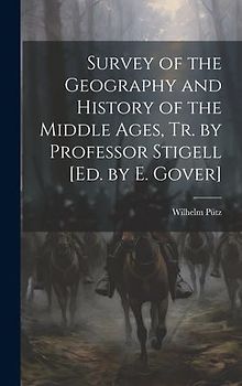 Survey of the Geography and History of the Middle Ages, Tr. by Professor Stigell [Ed. by E. Gover]