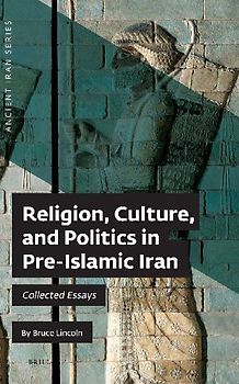 Religion, Culture, and Politics in Pre-Islamic Iran