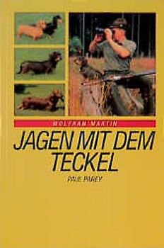 Jagen mit dem Teckel. Erwerb, Ausbildung, Haltung und Führung