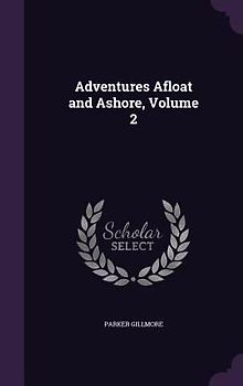 Adventures Afloat and Ashore, Volume 2