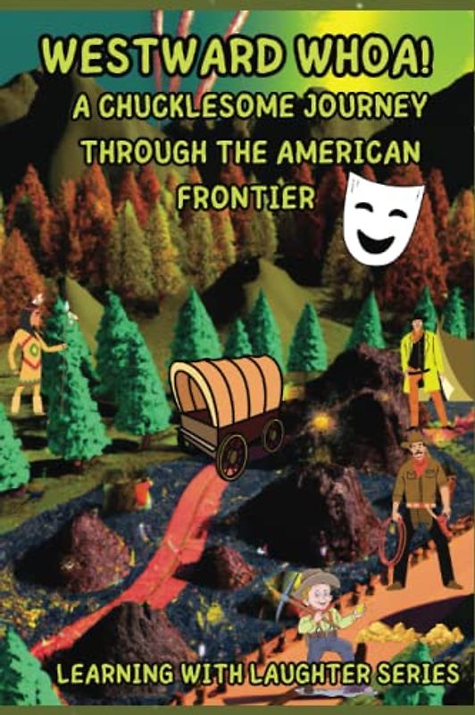 Westward Whoa! A Chucklesome Journey Through the American Frontier: Learning with laughter series, educational but written in a humorous and engaging style