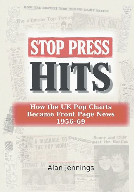 Stop Press Hits - How the UK Pop Charts Became Front Page News 1956-69