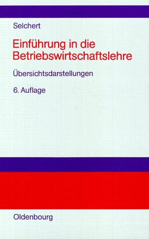 Einführung in die Betriebswirtschaftslehre in Übersichtsdarstellungen