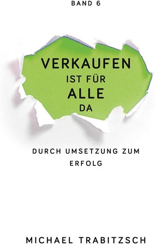 Verkaufen ist für alle da - Durch Umsetzung zum Erfolg (Band 6)
