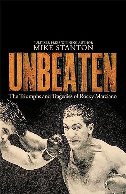 Unbeaten: The Triumphs and Tragedies of Rocky Marciano