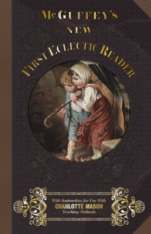 McGuffey First Eclectic Reader 1857: With Instructions for Use with Charlotte Mason Teaching Methods (McGuffey's New Eclectic Readers, Band 1)