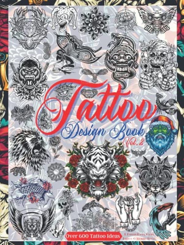 Tattoo Design Book Vol. 2: Over 600 Tattoo Designs for Real Tattoo Artists, Professionals, and Amateurs. Original, Modern and Classic Tattoo Designs ... Your First Tattoo (Books for Adults, Band 4)