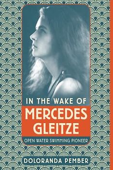 In the Wake of Mercedes Gleitze: Open Water Swimming Pioneer