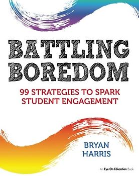 Battling Boredom: 99 Strategies to Spark Student Engagement