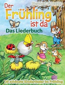 Der Frühling ist da - 20 schönste Kinderlieder im Frühling: Das Liederbuch mit allen Texten, Noten und Gitarrengriffen zum Mitsingen und Mitspielen