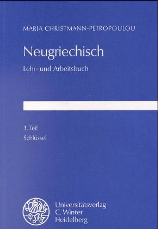 Neugriechisch. Lehr- und Arbeitsbuch. Teil 1: Texte und Grammatik. Teil 2: Übungen. Grammatik-Tabellen. Wörterverzeichnis. Teil 3: Schlüssel