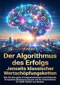 Der Algorithmus des Erfolgs: Jenseits klassischer Wertschöpfungsketten
