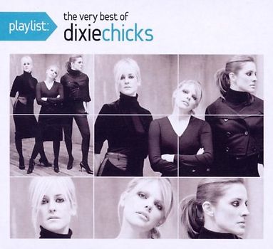 Dixie Chicks - Playlist: the Very Best of the Dixie Chicks
