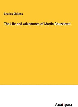 The Life and Adventures of Martin Chuzzlewit