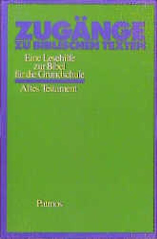 "Zugänge zu biblischen Texten. Eine Lesehilfe zur ""Bibel für die Grundschule""" / Zugänge zu biblischen Texten - Altes Testament. Eine Lesehilfe zur 'Bibel in der Grundschule'