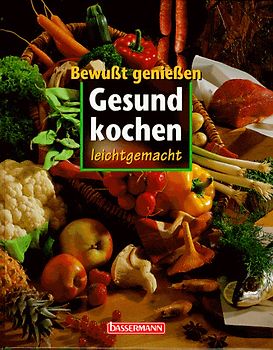 Gesund kochen leicht gemacht. Bewusst geniessen