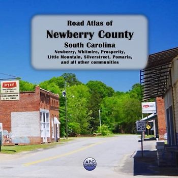 Road Atlas of Newberry County, South Carolina: Newberry, Whitmire, Prosperity, Little Mountain, Silverstreet, Pomaria, and all other communities