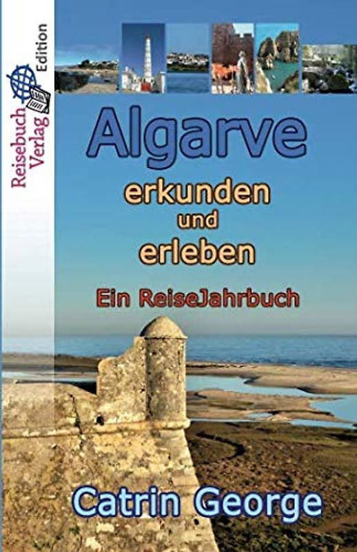 Algarve erkunden und erleben: Ein ReiseJahrbuch