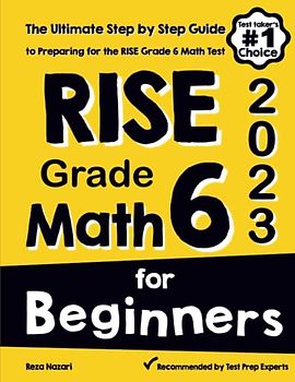 RISE Grade 6 Math for Beginners: The Ultimate Step by Step Guide to Preparing for the RISE Math Test
