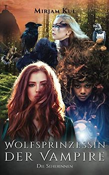 Wolfsprinzessin der Vampire: Die Seherinnen (Buch 17)
