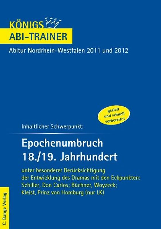 Königs Abi-Trainer. Inhaltlicher Schwerpunkt:  Epochenumbruch 18./19. Jahrhundert unter besonderer Berücksichtigung der Entwicklung des Dramas   Schiller, Don Carlos; Büchner, Woyzeck; Kleist, Prinz von Homburg (nur LK)