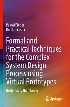 Formal and Practical Techniques for the Complex System Design Process using Virtual Prototypes