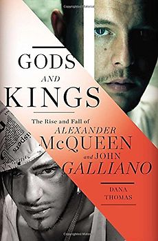 Gods and Kings: The Rise and Fall of Alexander McQueen and John Galliano - Thomas, Dana