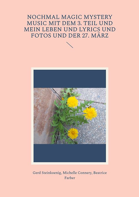 Nochmal Magic Mystery Music mit dem 3. Teil und mein Leben und Lyrics und Fotos und der 27. März